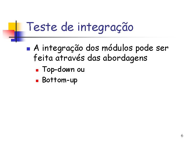 Teste de integração n A integração dos módulos pode ser feita através das abordagens