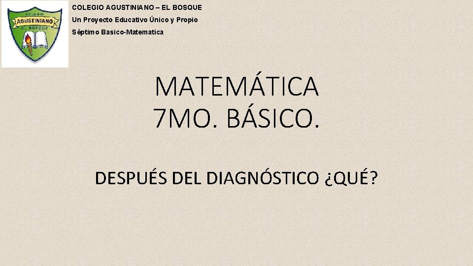 COLEGIO AGUSTINIANO – EL BOSQUE Un Proyecto Educativo Único y Propio Séptimo Basico-Matematica MATEMÁTICA