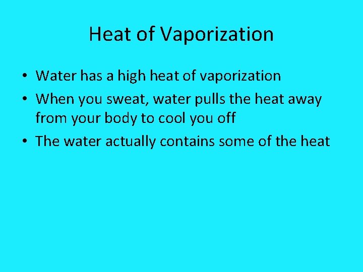 Heat of Vaporization • Water has a high heat of vaporization • When you