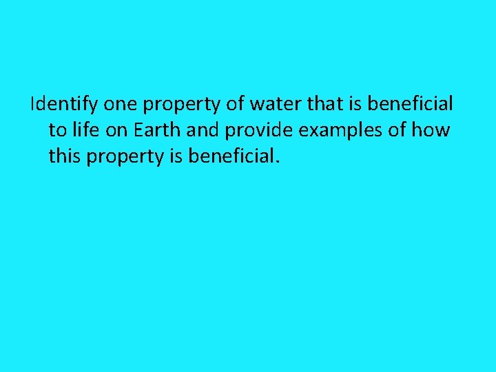 Identify one property of water that is beneficial to life on Earth and provide