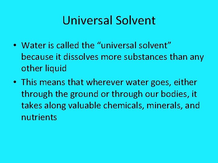 Universal Solvent • Water is called the “universal solvent” because it dissolves more substances