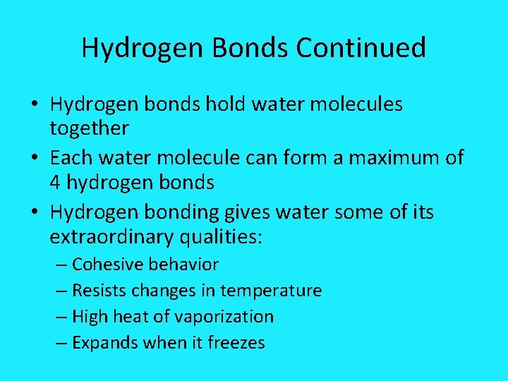 Hydrogen Bonds Continued • Hydrogen bonds hold water molecules together • Each water molecule