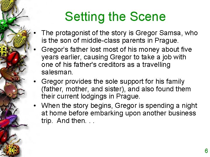 Setting the Scene • The protagonist of the story is Gregor Samsa, who is