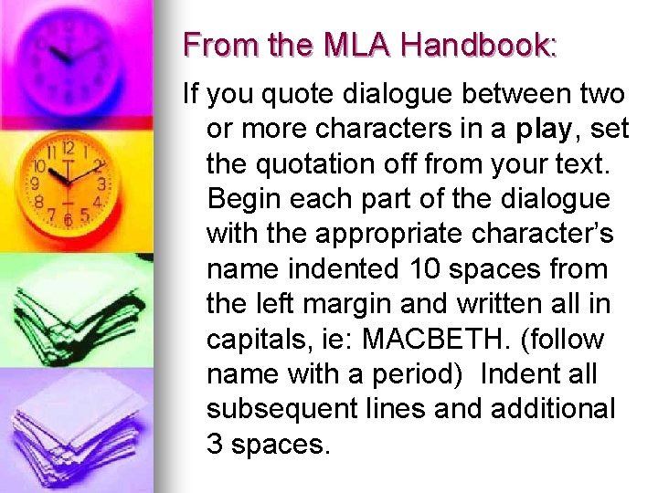 From the MLA Handbook: If you quote dialogue between two or more characters in