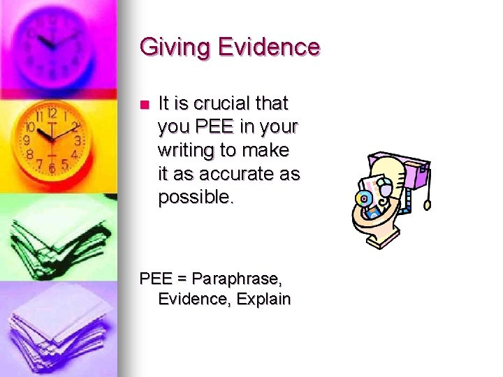 Giving Evidence n It is crucial that you PEE in your writing to make