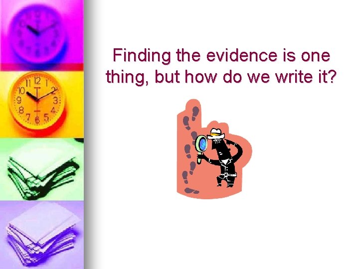Finding the evidence is one thing, but how do we write it? 