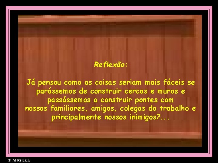 Reflexão: Já pensou como as coisas seriam mais fáceis se parássemos de construir cercas