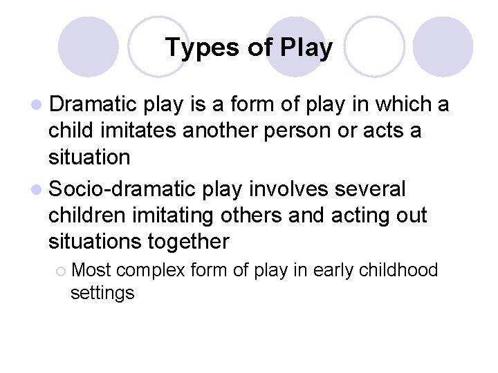 Types of Play l Dramatic play is a form of play in which a