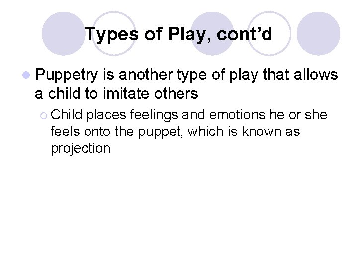 Types of Play, cont’d l Puppetry is another type of play that allows a Types of Play, cont’d l Puppetry is another type of play that allows a