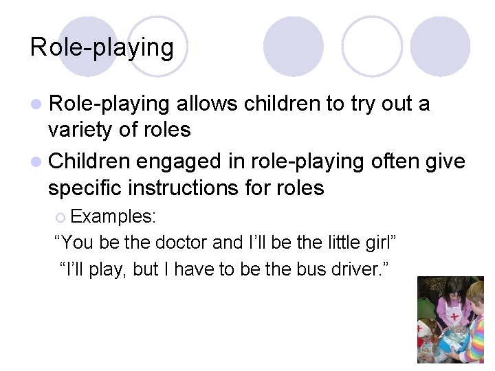 Role-playing l Role-playing allows children to try out a variety of roles l Children Role-playing l Role-playing allows children to try out a variety of roles l Children