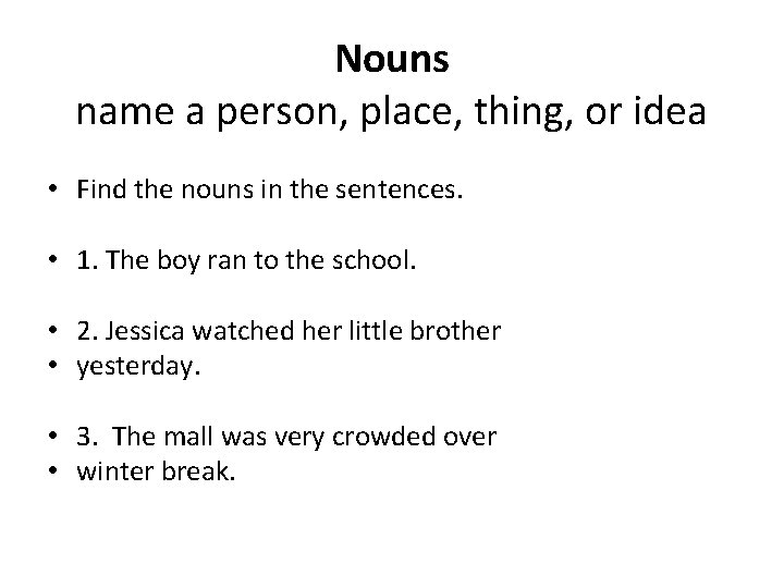 Nouns name a person, place, thing, or idea • Find the nouns in the