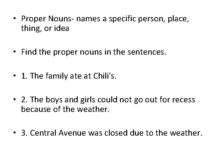  • Proper Nouns- names a specific person, place, thing, or idea • Find