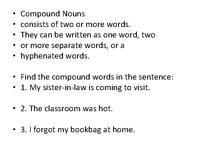  • • • Compound Nouns consists of two or more words. They can