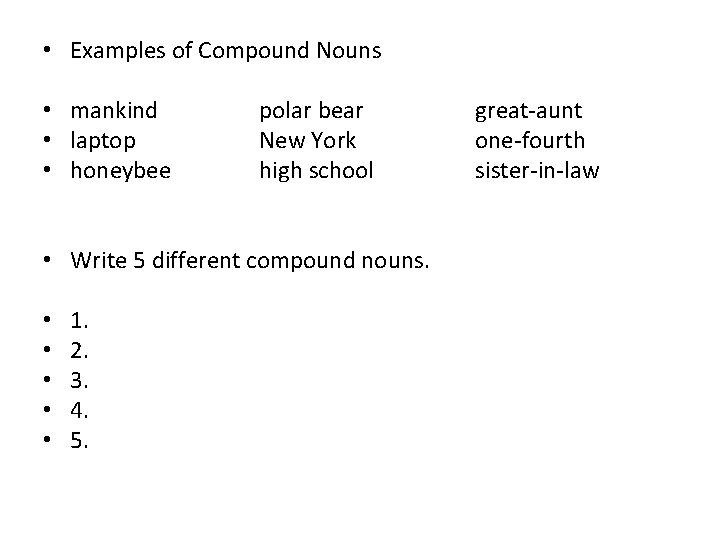  • Examples of Compound Nouns • mankind • laptop • honeybee polar bear