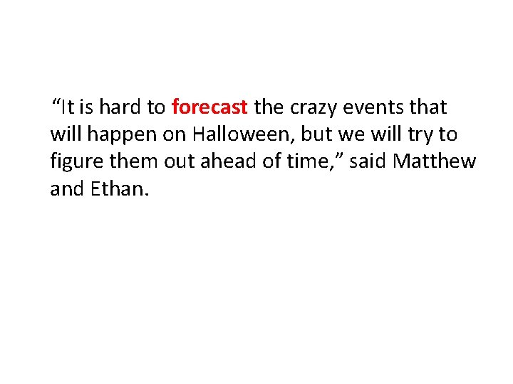 “It is hard to forecast the crazy events that will happen on Halloween, but “It is hard to forecast the crazy events that will happen on Halloween, but