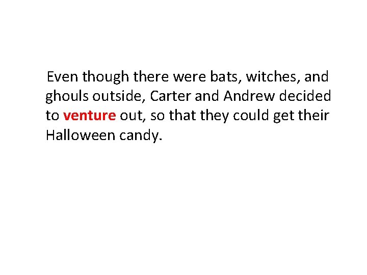 Even though there were bats, witches, and ghouls outside, Carter and Andrew decided to Even though there were bats, witches, and ghouls outside, Carter and Andrew decided to