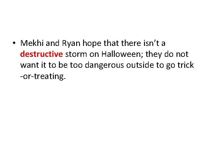 • Mekhi and Ryan hope that there isn’t a destructive storm on Halloween; • Mekhi and Ryan hope that there isn’t a destructive storm on Halloween;