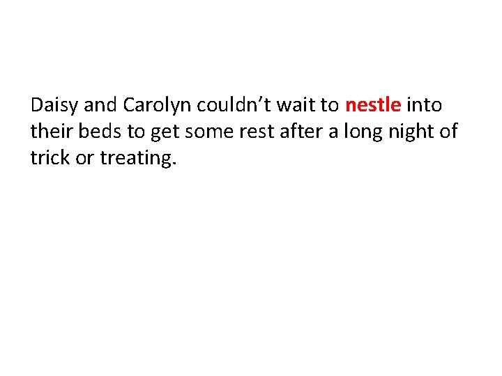 Daisy and Carolyn couldn’t wait to nestle into their beds to get some rest Daisy and Carolyn couldn’t wait to nestle into their beds to get some rest