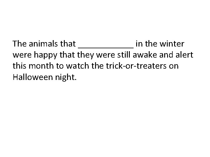 The animals that ______ in the winter were happy that they were still awake The animals that ______ in the winter were happy that they were still awake