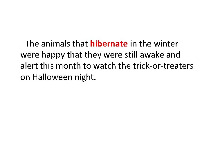 The animals that hibernate in the winter were happy that they were still awake The animals that hibernate in the winter were happy that they were still awake