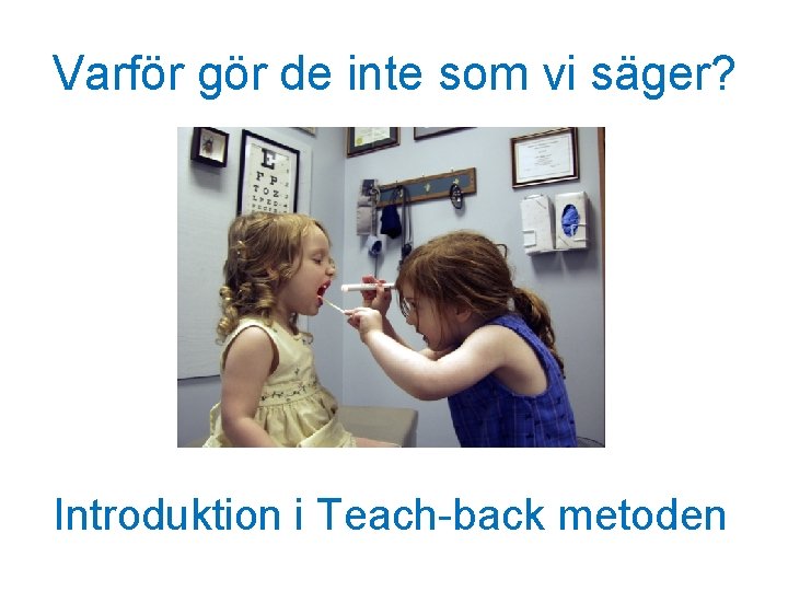 Varför gör de inte som vi säger? Introduktion i Teach-back metoden 