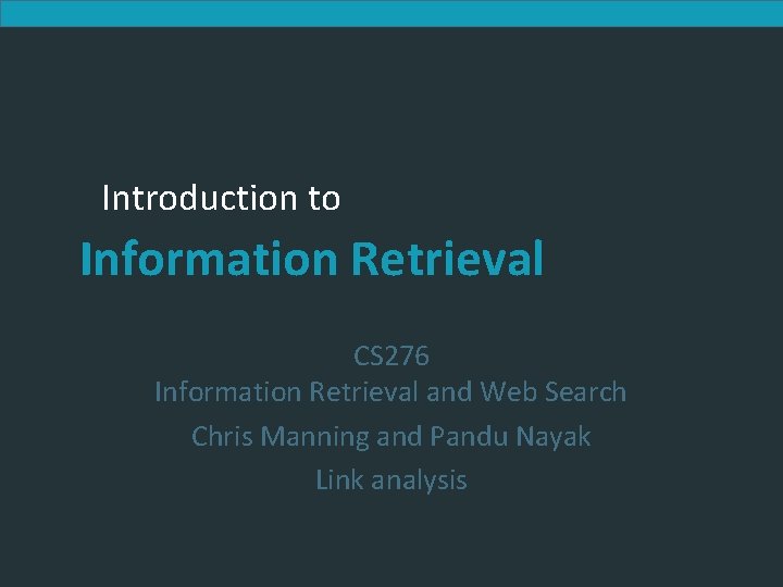 Introduction to Information Retrieval CS 276 Information Retrieval and Web Search Chris Manning and