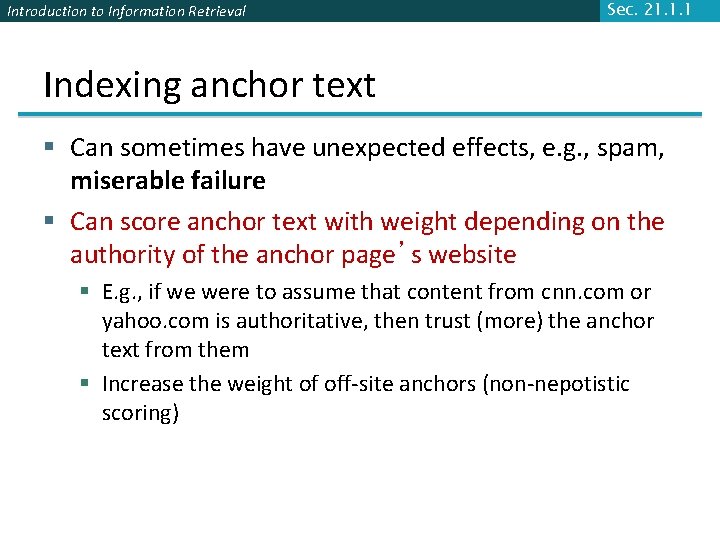 Introduction to Information Retrieval Sec. 21. 1. 1 Indexing anchor text § Can sometimes Introduction to Information Retrieval Sec. 21. 1. 1 Indexing anchor text § Can sometimes