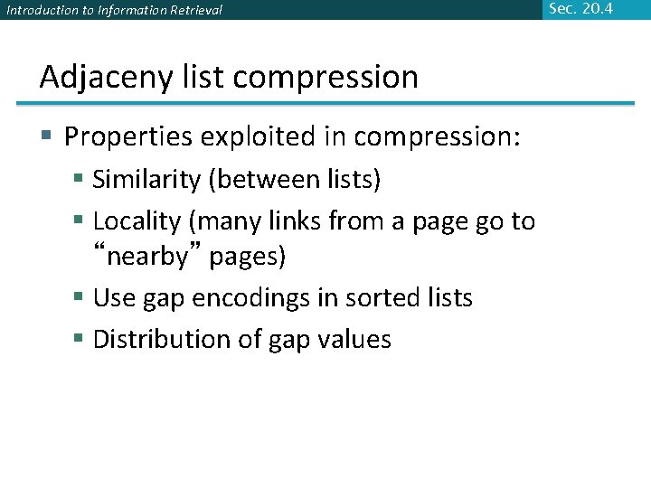 Introduction to Information Retrieval Adjaceny list compression § Properties exploited in compression: § Similarity