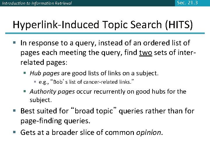 Introduction to Information Retrieval Sec. 21. 3 Hyperlink-Induced Topic Search (HITS) § In response