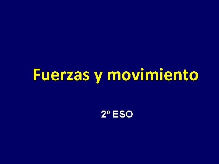 Fuerzas y movimiento 2º ESO Fuerzas y movimiento 2º ESO