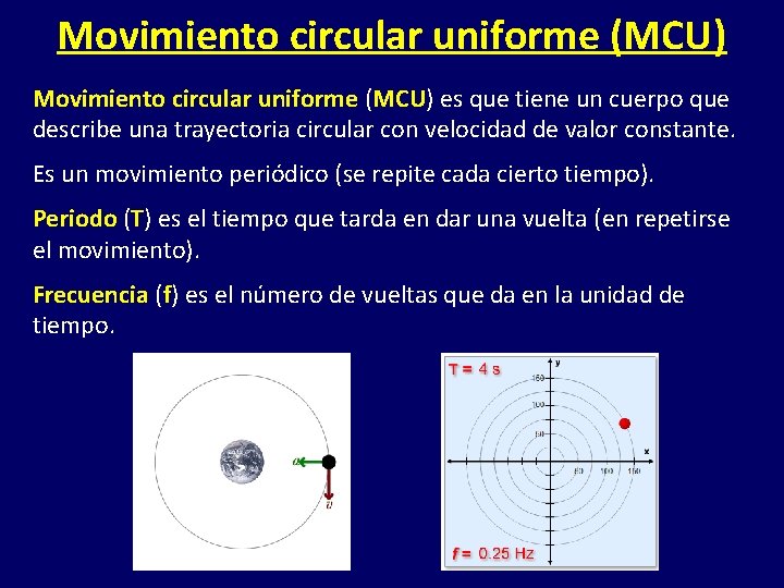 Movimiento circular uniforme (MCU) es que tiene un cuerpo que describe una trayectoria circular