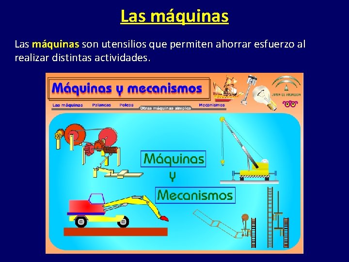 Las máquinas son utensilios que permiten ahorrar esfuerzo al realizar distintas actividades. 