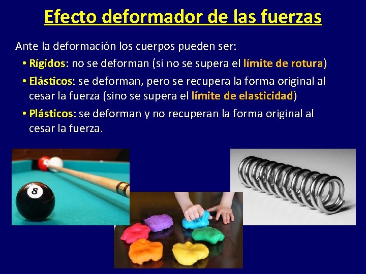 Efecto deformador de las fuerzas Ante la deformación los cuerpos pueden ser: • Rígidos: