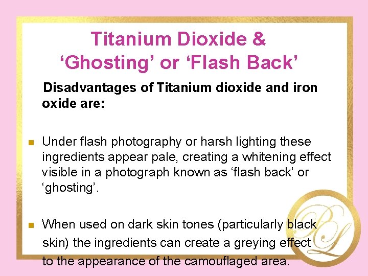 Titanium Dioxide & ‘Ghosting’ or ‘Flash Back’ Disadvantages of Titanium dioxide and iron oxide