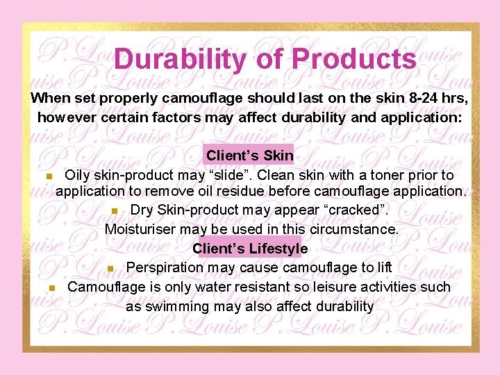 Durability of Products When set properly camouflage should last on the skin 8 -24