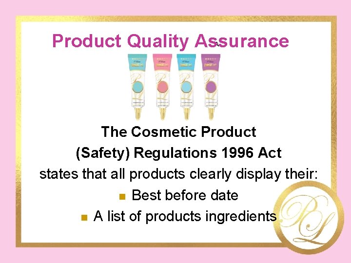 Product Quality Assurance The Cosmetic Product (Safety) Regulations 1996 Act states that all products