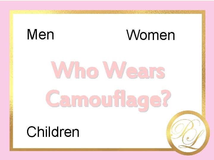 Men Women Who Wears Camouflage? Children 