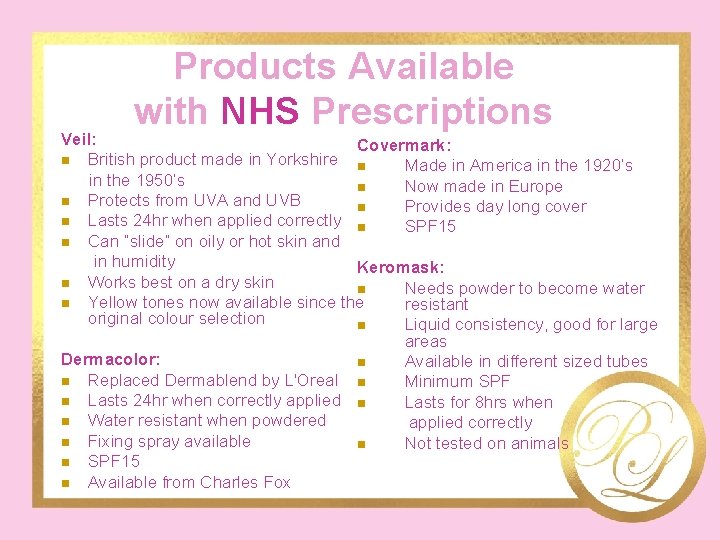 Products Available with NHS Prescriptions Veil: Covermark: n British product made in Yorkshire n