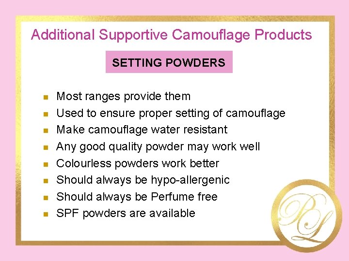 Additional Supportive Camouflage Products SETTING POWDERS n n n n Most ranges provide them