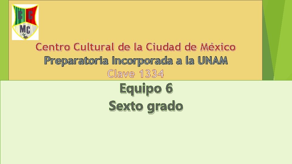 Centro Cultural de la Ciudad de México Preparatoria Incorporada a la UNAM Equipo 6