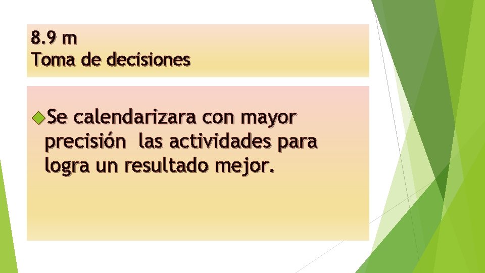 8. 9 m Toma de decisiones Se calendarizara con mayor precisión las actividades para