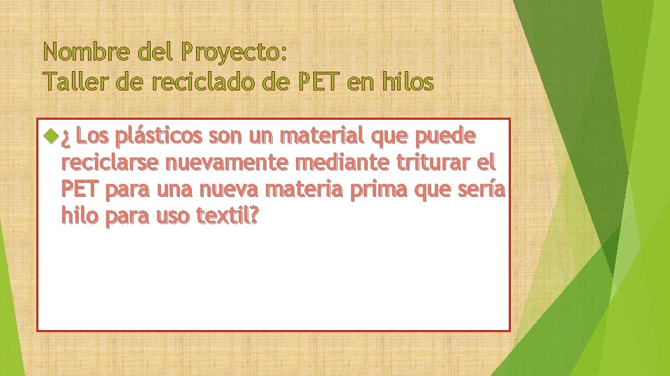 Nombre del Proyecto: Taller de reciclado de PET en hilos ¿ Los plásticos son