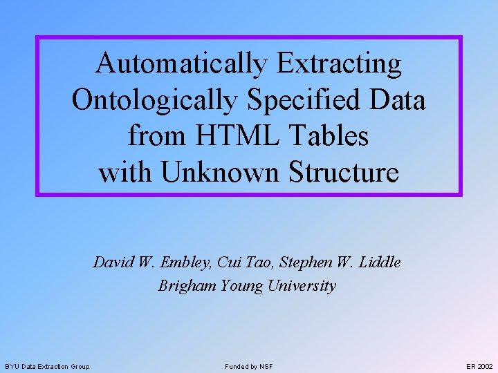 Automatically Extracting Ontologically Specified Data from HTML Tables with Unknown Structure David W. Embley,