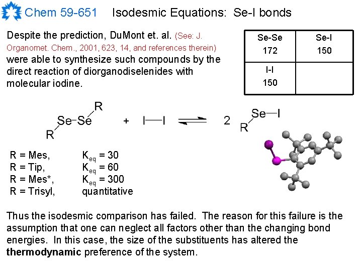Chem 59 -651 Isodesmic Equations: Se-I bonds Despite the prediction, Du. Mont et. al. Chem 59 -651 Isodesmic Equations: Se-I bonds Despite the prediction, Du. Mont et. al.