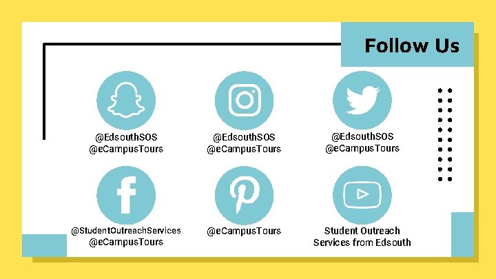 Follow Us @Edsouth. SOS @e. Campus. Tours @Student. Outreach. Services @e. Campus. Tours Student