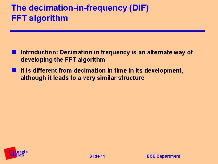 The decimation-in-frequency (DIF) FFT algorithm n Introduction: Decimation in frequency is an alternate way