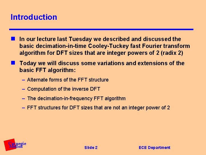 Introduction n In our lecture last Tuesday we described and discussed the basic decimation-in-time