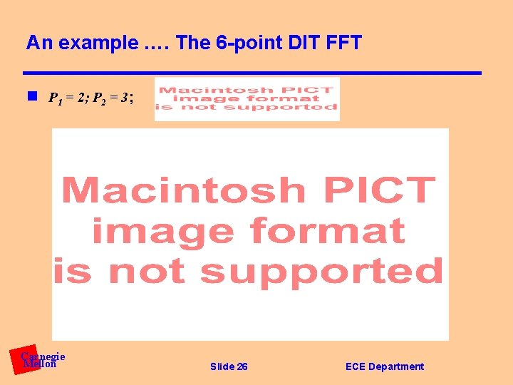 An example …. The 6 -point DIT FFT n P 1 = 2; P