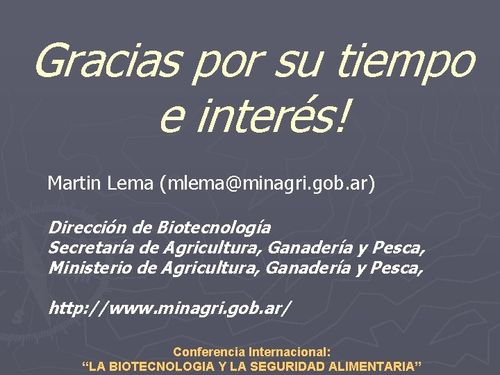 Gracias por su tiempo e interés! Martin Lema (mlema@minagri. gob. ar) Dirección de Biotecnología