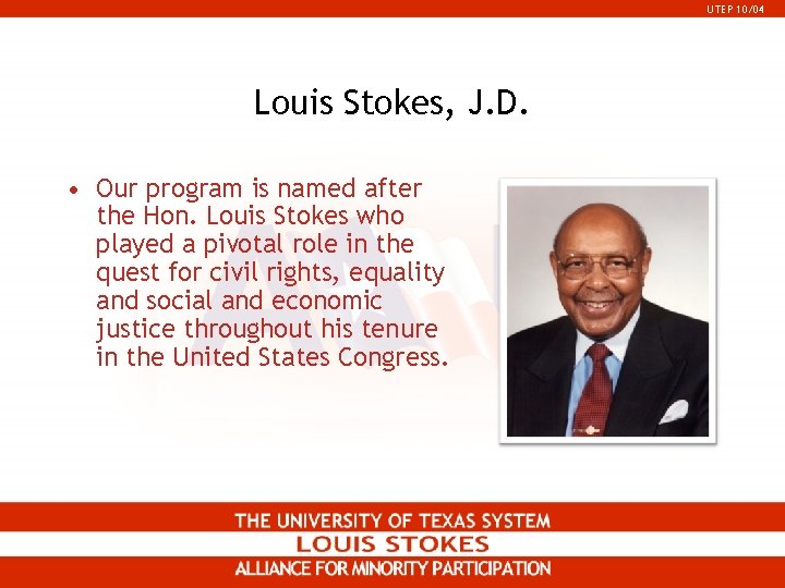 UTEP 10/04 Louis Stokes, J. D. • Our program is named after the Hon. UTEP 10/04 Louis Stokes, J. D. • Our program is named after the Hon.